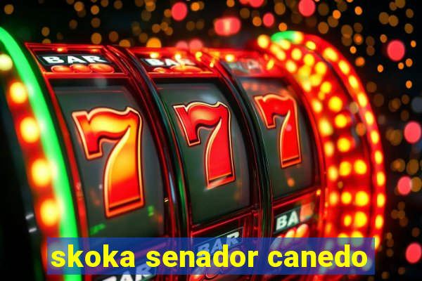 skoka senador canedo